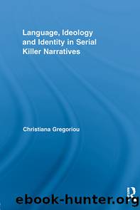 Language, Ideology and Identity in Serial Killer Narratives by Gregoriou Christiana;