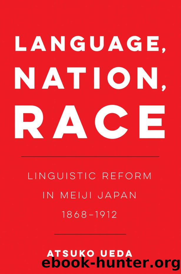 Language, Nation, Race: Linguistic Reform in Meiji Japan (1868-1912) by Atsuko Ueda