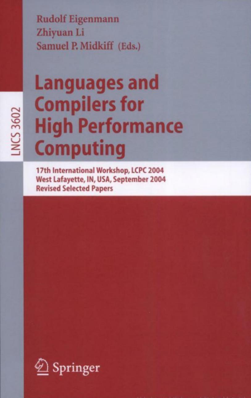 Languages and Compilers for High Performance Computing: 17th International Workshop, LCPC 2004, West Lafayette, IN, USA, September 22-24, 2004, Revised ... Computer Science and General Issues) by Rudolf Eigenmann Zhiyuan Li Samuel P. Midkiff