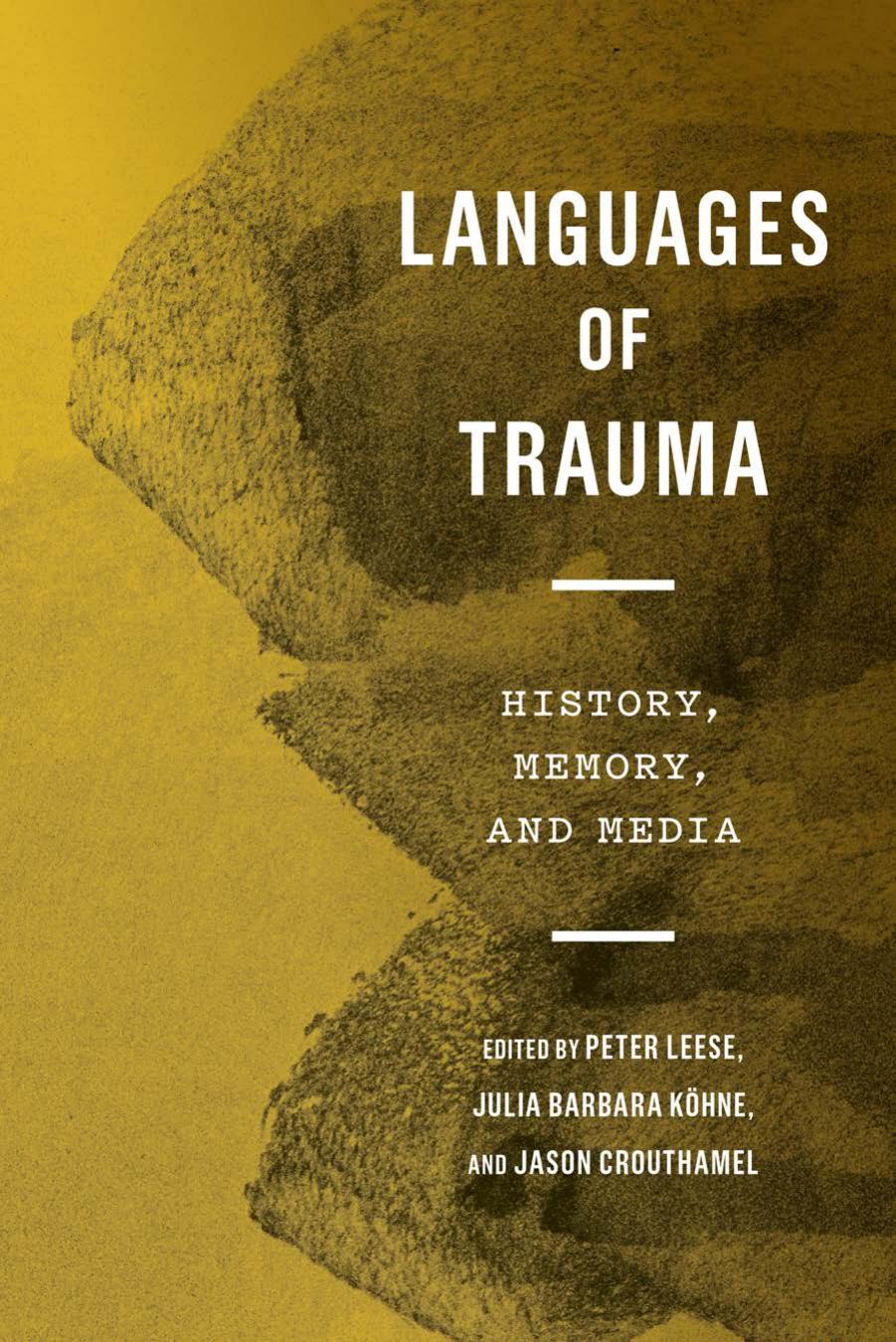 Languages of Trauma: History, Memory, and Media by Leese Peter (Editor) & Köhne Julia (Editor) & Crouthamel Jason (Editor)