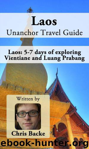 Laos Unanchor Travel Guide - Laos: 5-7 days of exploring Vientiane and Luang Prabang by Backe Chris