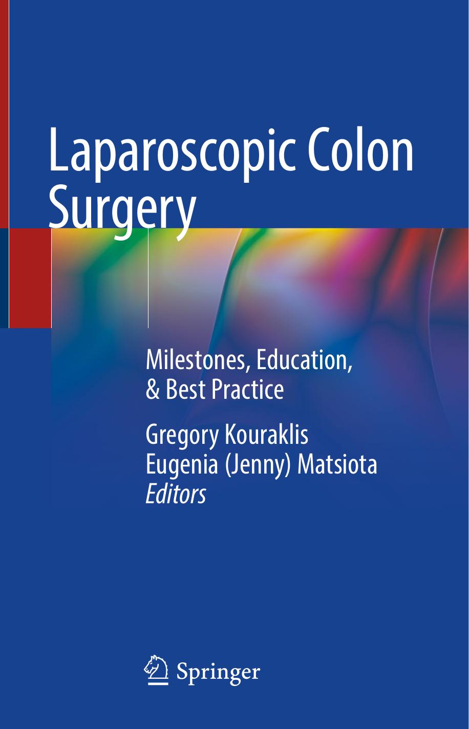 Laparoscopic Colon Surgery. Milestones, Education, & Best Practice by Gregory Kouraklis Eugenia (Jenny) Matsiota (ed.)