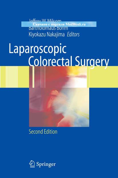Laparoscopic Colorectal Surgery.Second Edition by Milsom J.W. Bohm B