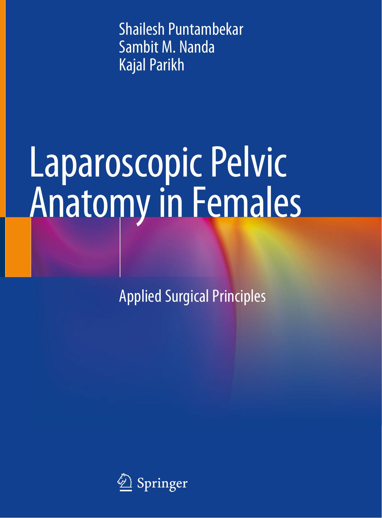 Laparoscopic Pelvic Anatomy in Females: Applied Surgical Principles by Shailesh Puntambekar Sambit M. Nanda Kajal Parikh