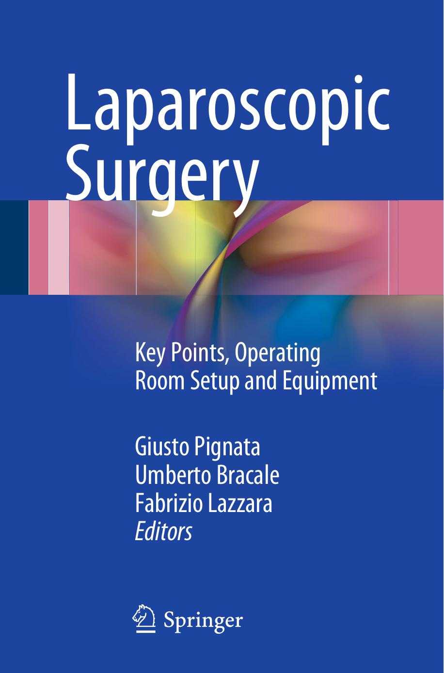 Laparoscopic Surgery: Key Points, Operating Room Setup and Equipment by Giusto Pignata Umberto Bracale Fabrizio Lazzara (eds.)