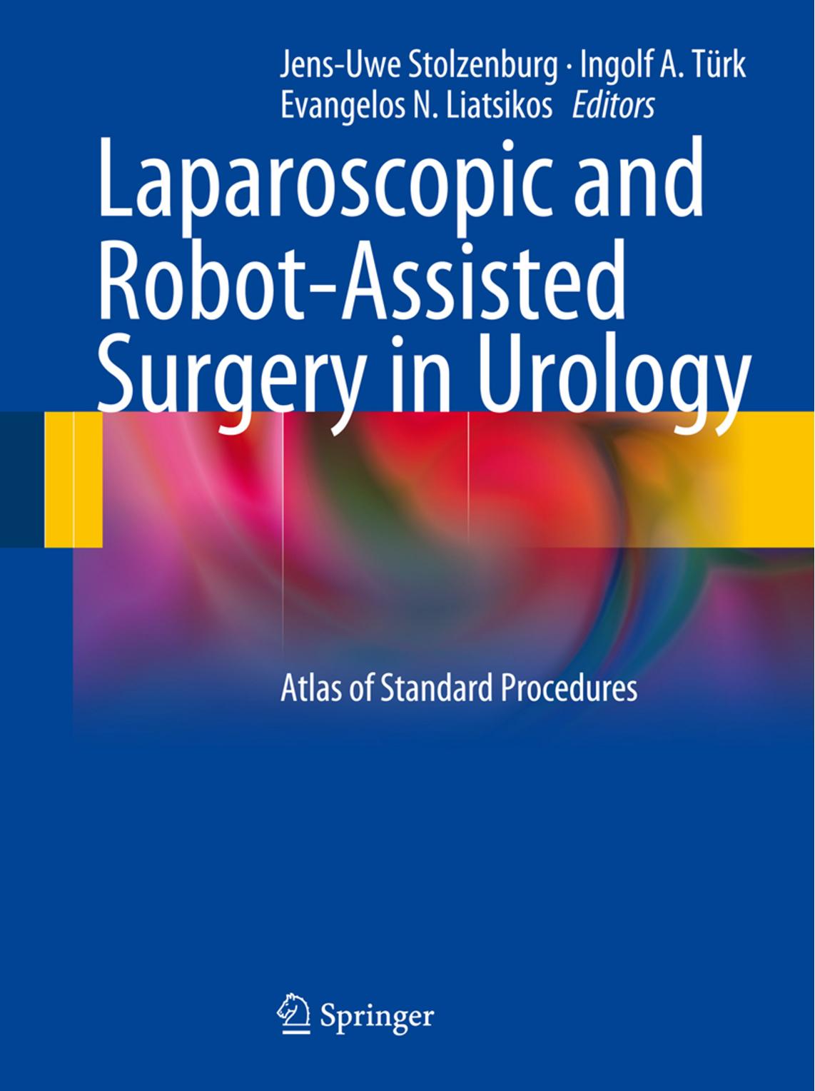 Laparoscopic and Robot-Assisted Surgery in Urology: Atlas of Standard Procedures by Jens-Uwe Stolzenburg Ingolf A. Türk Evangelos N. Liatsikos