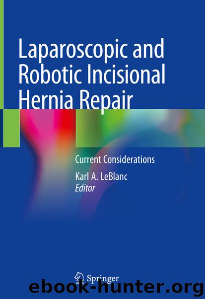 Laparoscopic and Robotic Incisional Hernia Repair by Karl A. LeBlanc