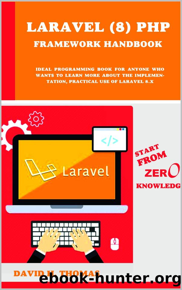 Laravel (8) PHP Framework Handbook | Start From Zero Knowledge.: Ideal programming book for anyone who wants to learn more about the implementation, practical use of Laravel 8.x by H. Thomas David