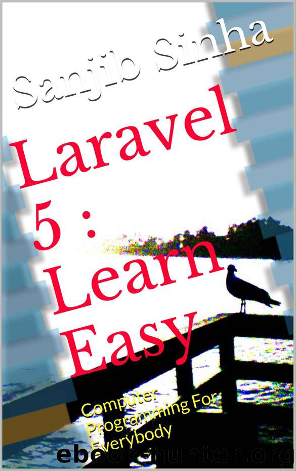 Laravel 5 : Learn Easy: Computer Programming For Everybody by Sanjib Sinha