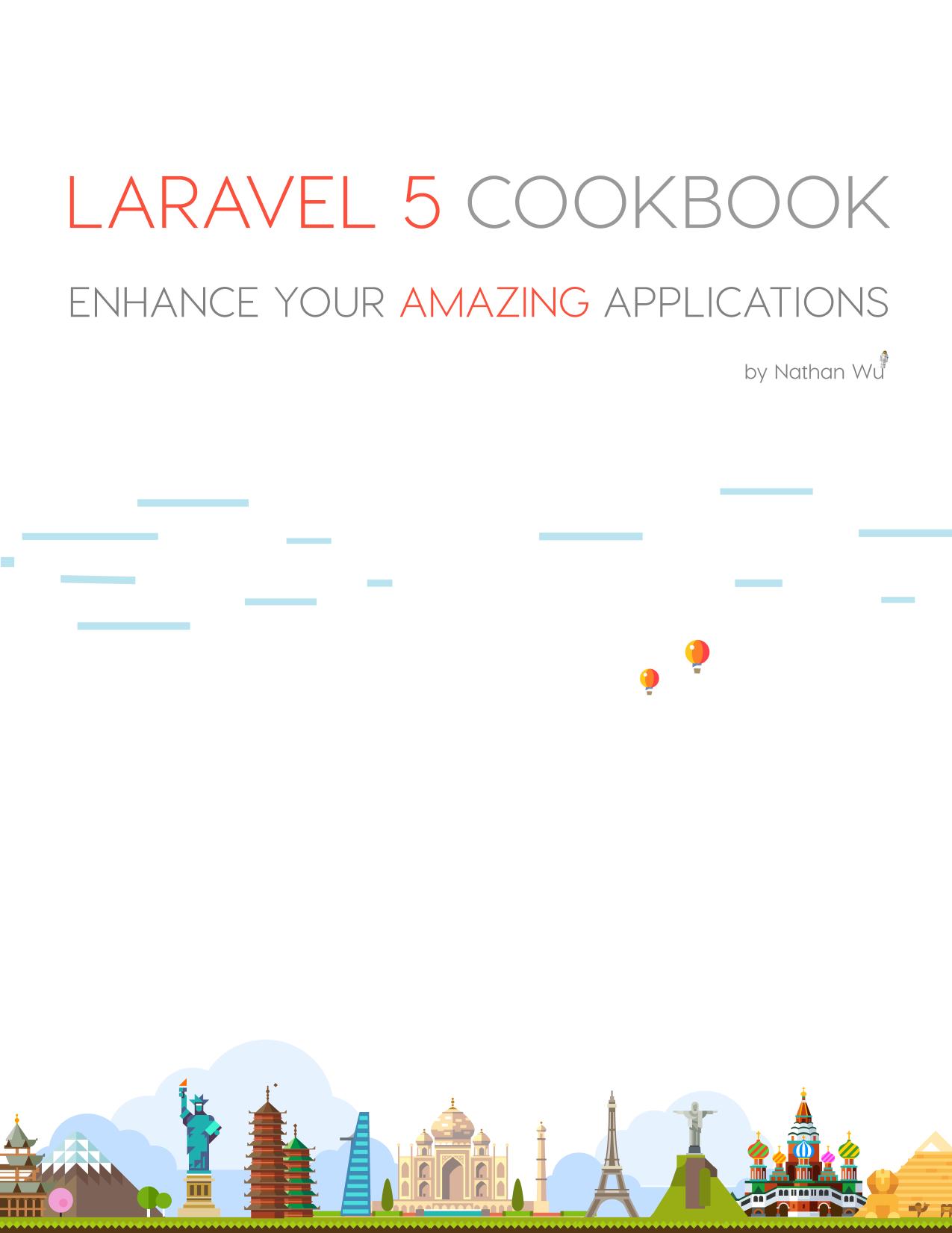 Laravel 5 Cookbook - Enhance Your Amazing Application by Nathan Wu