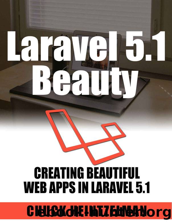 Laravel 5.1 Beauty: Creating Beautiful Web Apps with Laravel 5.1 by Chuck Heintzelman