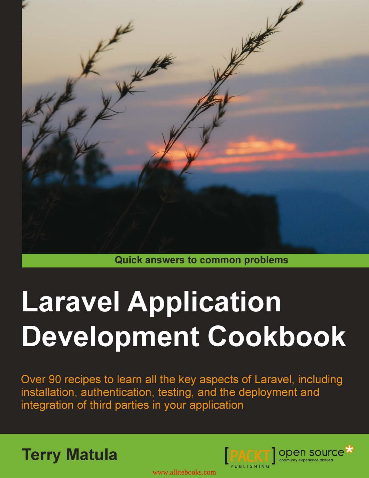 Laravel Application Development Cookbook: Over 90 recipes to learn all the key aspects of Laravel, including installation, authentication, testing, and the deployment and integrati by Unknown