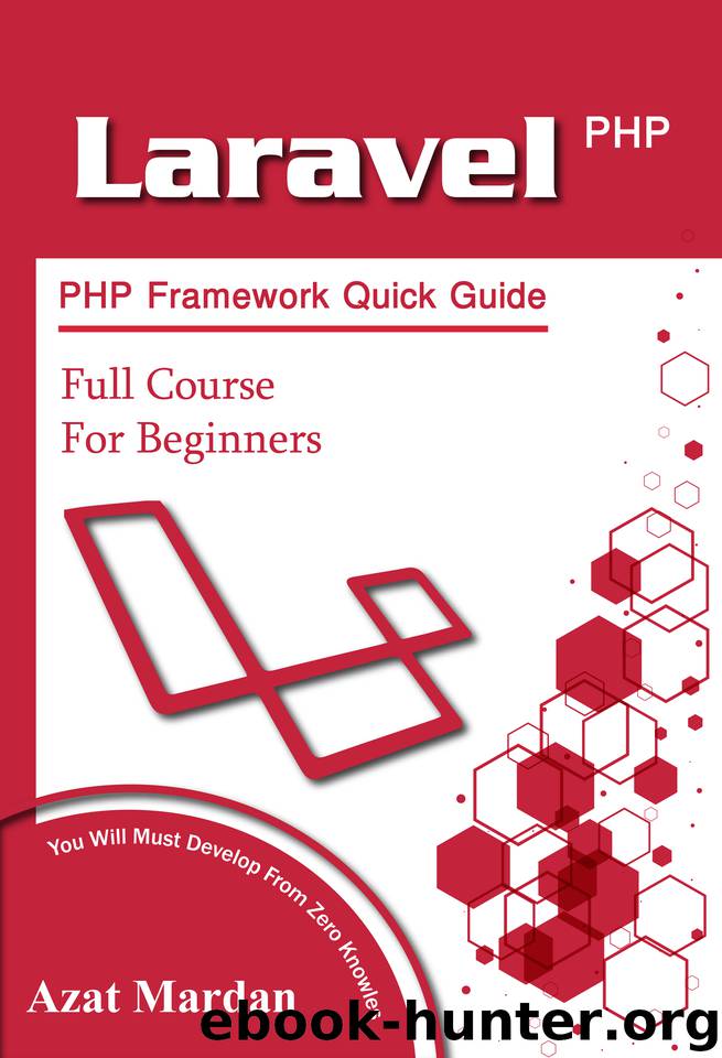 Laravel PHP Framework Quick Guide | Full Course for Beginners: You Will Must Develop From Zero Knowles by Azat Mardan