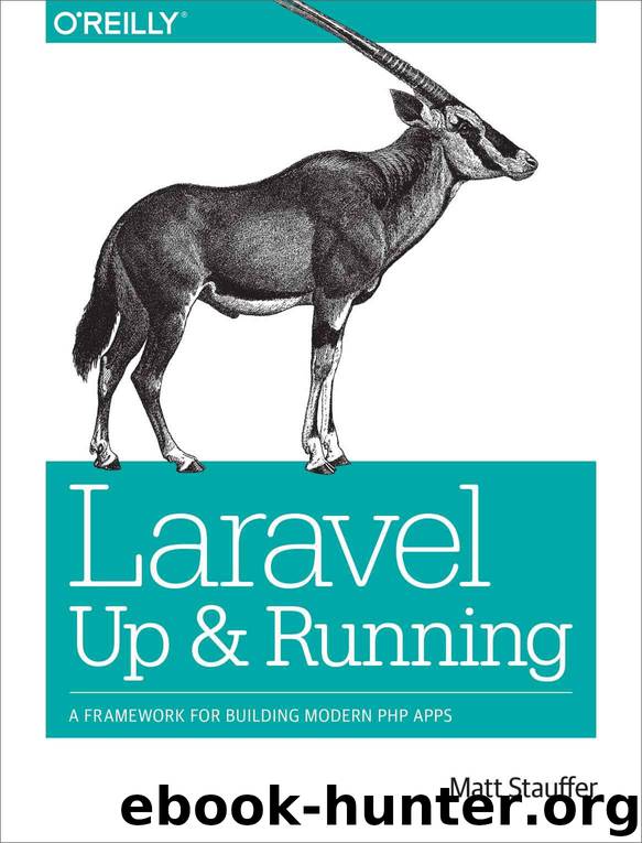 Laravel: Up and Running: A Framework for Building Modern PHP Apps by Stauffer Matt