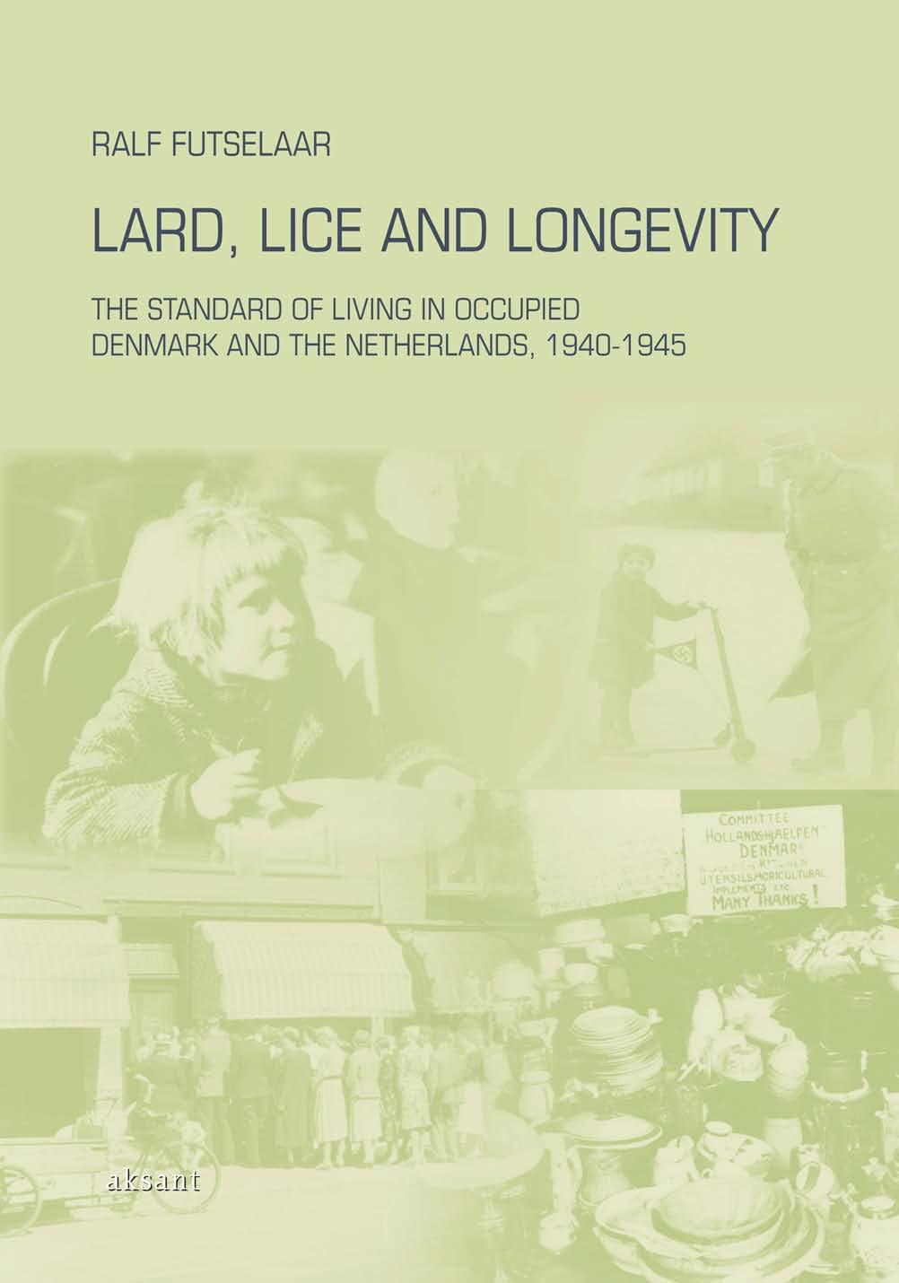 Lard, Lice and Longevity: The Standard of Living in Occupied Denmark and the Netherlands, 1940-1945 by Ralf Futselaar