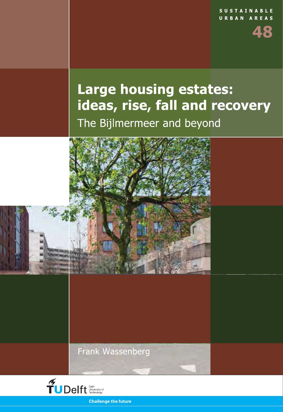Large Housing Estates: Ideas, Rise, Fall and Recovery: The Bijlmermeer and beyond by Frank Wassenberg