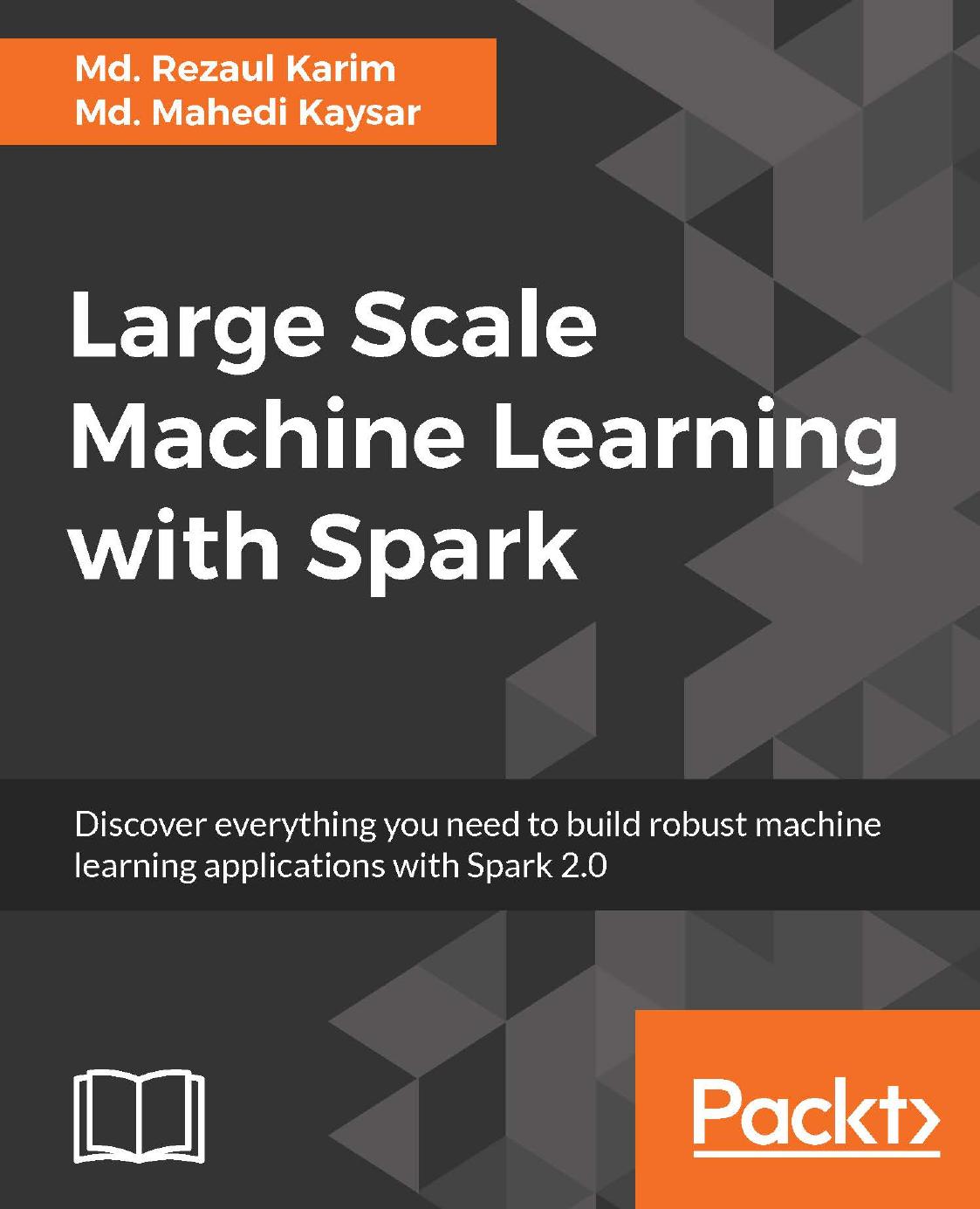 Large Scale Machine Learning with Spark by Karim Md. Rezaul; Kaysar Md. Mahedi;