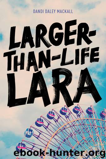 Larger-Than-Life Lara by Dandi Daley Mackall