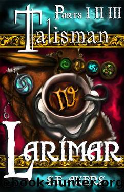 Larimar - Parts 1, 2, & 3 (Talisman Book 4) by S. E. Akers
