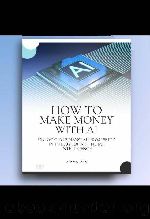 Lark E. How to Make Money with AI. Unlocking Financial Prosperity...2023 by Unknown