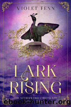 Lark Rising: The Netherweird Chronicles, Book Three - paranormal urban fantasy, where history and mythology collide by Violet Fenn