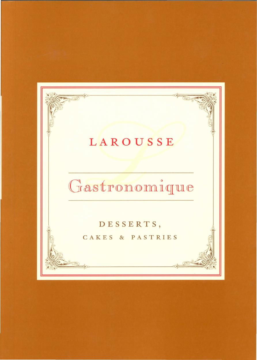 Larousse Gastronomique Recipe Collection - Desserts, Cakes & Pastries by Joel Robuchon