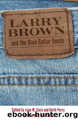 Larry Brown and the Blue-Collar South : A Collection of Critical Essays by Jean W. Cash; Keith Perry; Rick Bass