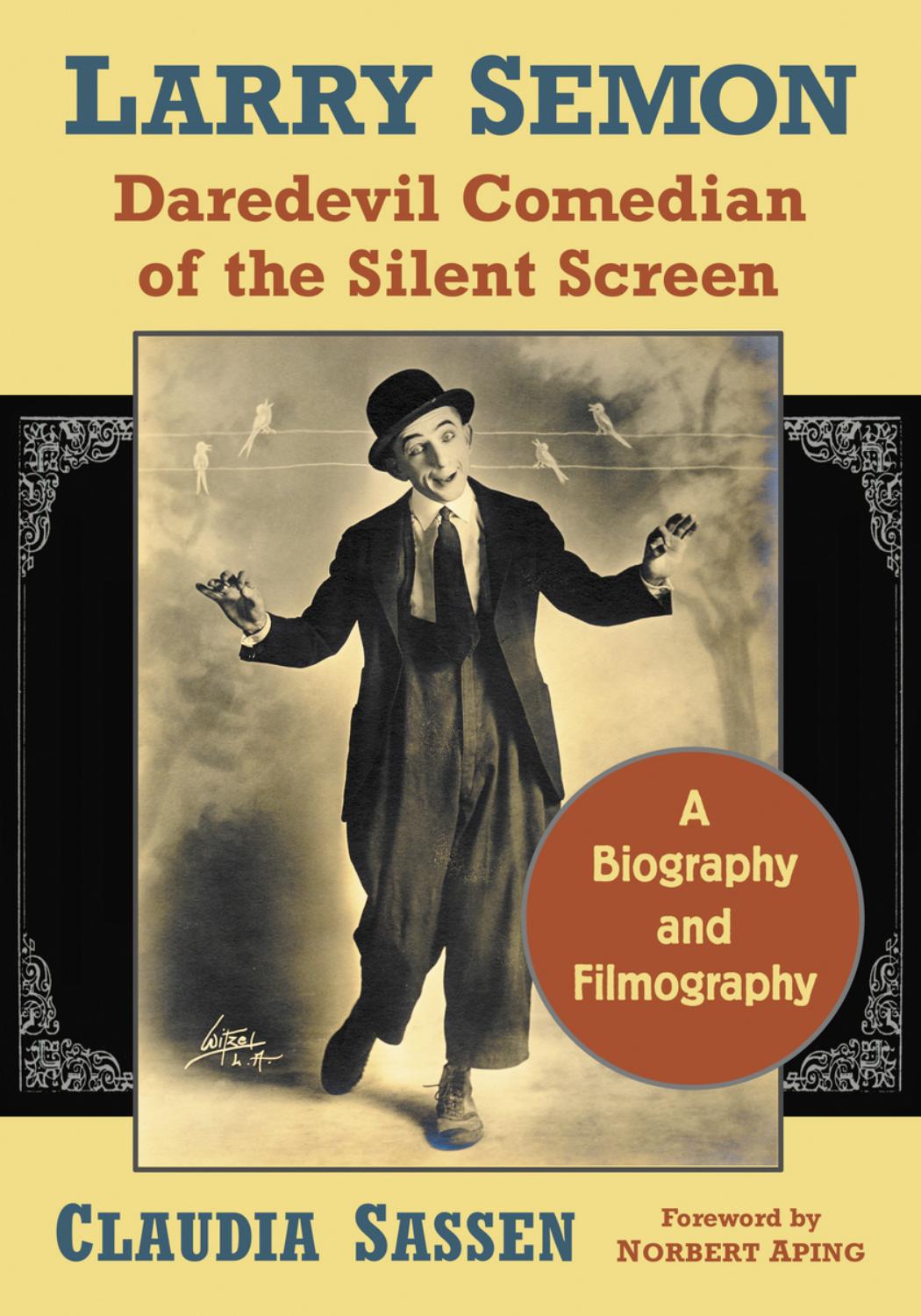 Larry Semon, Daredevil Comedian of the Silent Screen: A Biography and Filmography by Claudia Sassen