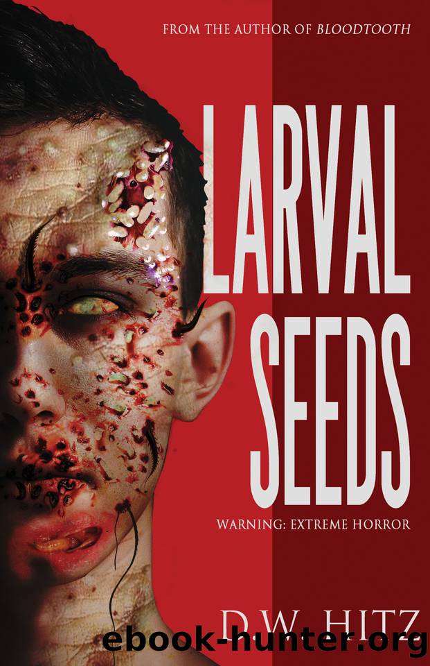Larval Seeds (Custer Falls Extreme Horror Book 1) by Hitz D.W