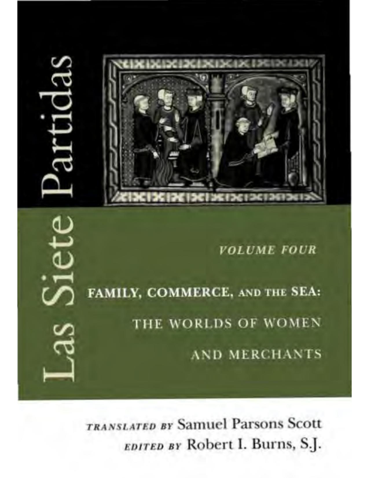 Las Siete Partidas, Volume 4: Family, Commerce, and the Sea: The Worlds of Women and Merchants by Samuel Parsons Scott and Robert I. Burns