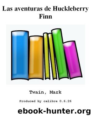 Las aventuras de Huckleberry Finn by Twain Mark