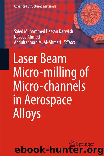Laser Beam Micro-milling of Micro-channels in Aerospace Alloys by Saied Muhammed Hassan Darwish Naveed Ahmed & Abdulrahman M. Al-Ahmari