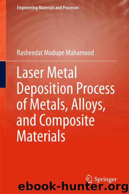 Laser Metal Deposition Process of Metals, Alloys, and Composite Materials by Rasheedat Modupe Mahamood