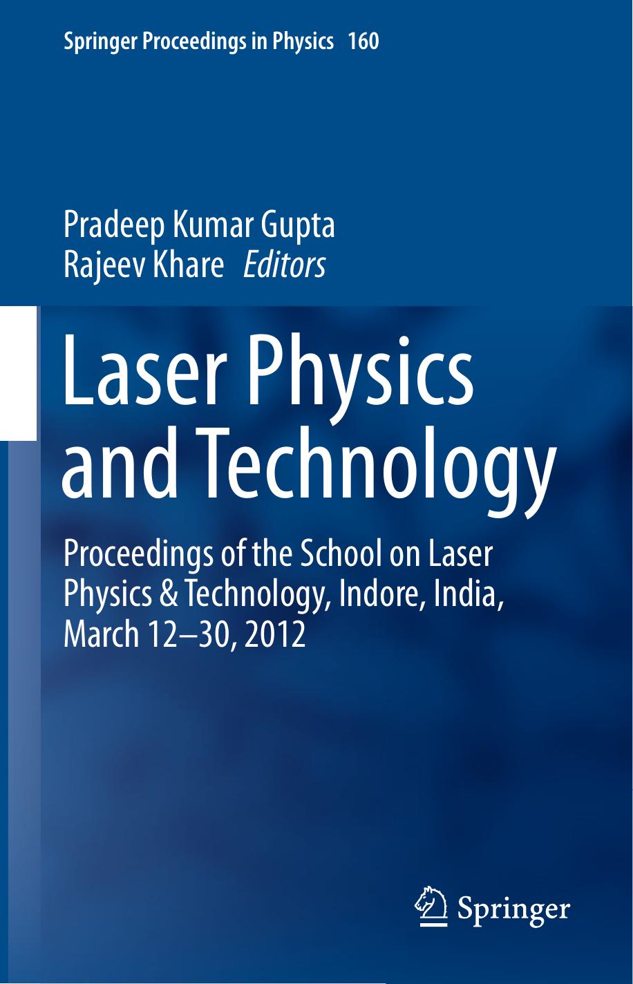 Laser Physics and Technology: Proceedings of the School on Laser Physics & Technology, Indore, India, March 12-30, 2012 by Pradeep Kumar Gupta Rajeev Khare (eds.)