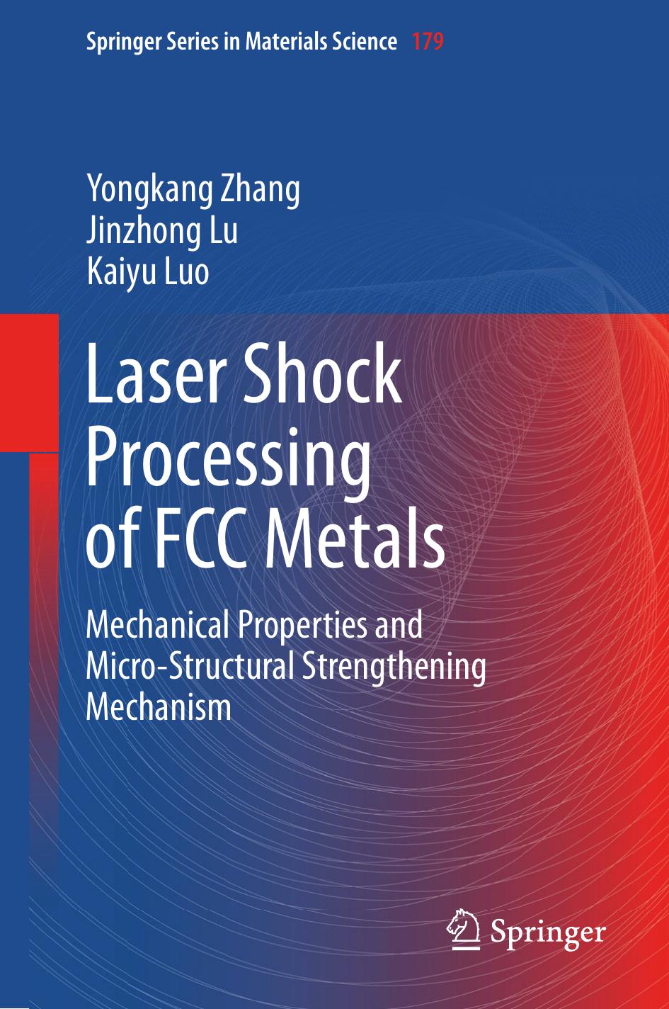 Laser Shock Processing of FCC Metals: Mechanical Properties and Micro-structural Strengthening Mechanism by Yongkang Zhang Jinzhong Lu Kaiyu Luo (auth.)