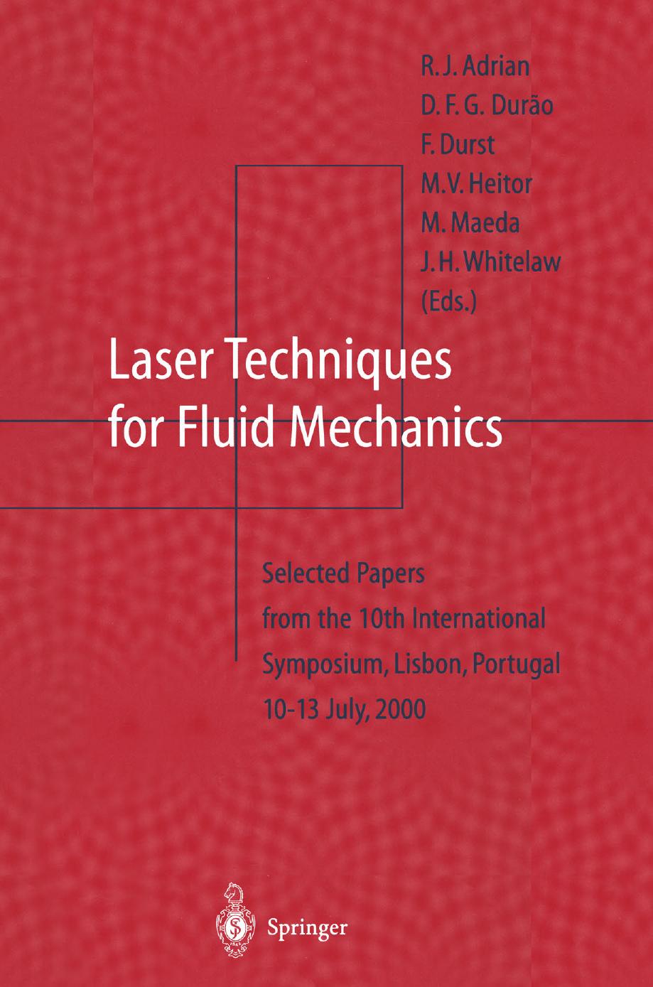 Laser Techniques for Fluid Mechanics: Selected Papers from the 10th International Symposium Lisbon, Portugal July 10â13, 2000 by unknow