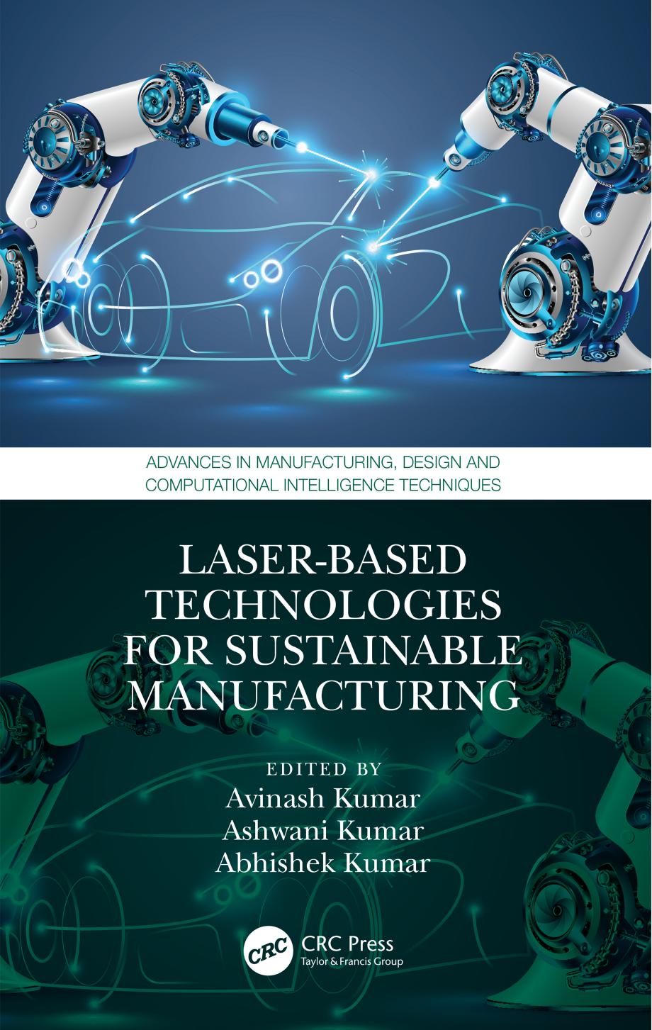Laser-based Technologies for Sustainable Manufacturing by Avinash Kumar Ashwani Kumar Abhishek Kumar