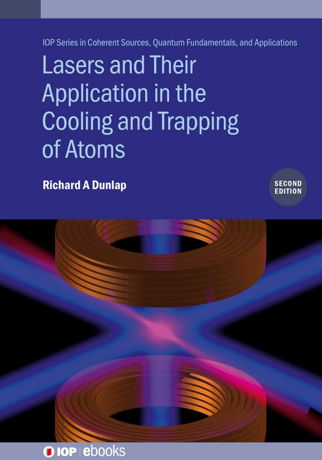 Lasers and Their Application in the Cooling and Trapping of Atoms by Richard A Dunlap