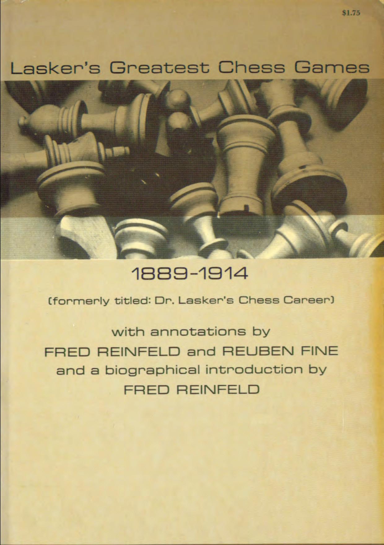 Lasker's Greatest Chess Games 1889-1914 [Fred Reinfeld, Ruben Fine, 1935] by Unknown