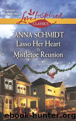 Lasso Her Heart and Mistletoe Reunion by Anna Schmidt