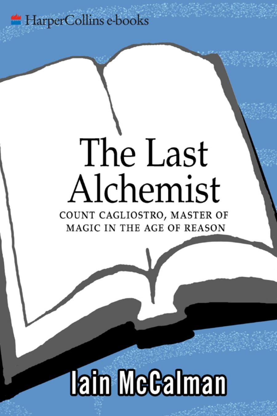 Last Alchemist : Count Cagliostro, Master of Magic in the Age of Reason by Iain McCalman