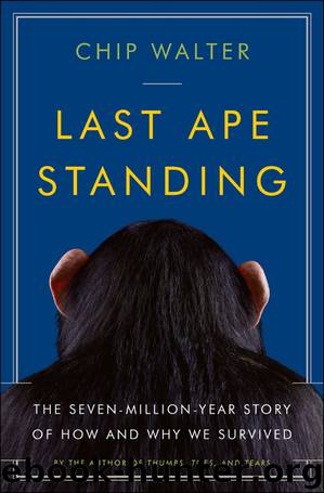 Last Ape Standing: The Seven-Million-Year Story of How and Why We Survived by Chip Walter