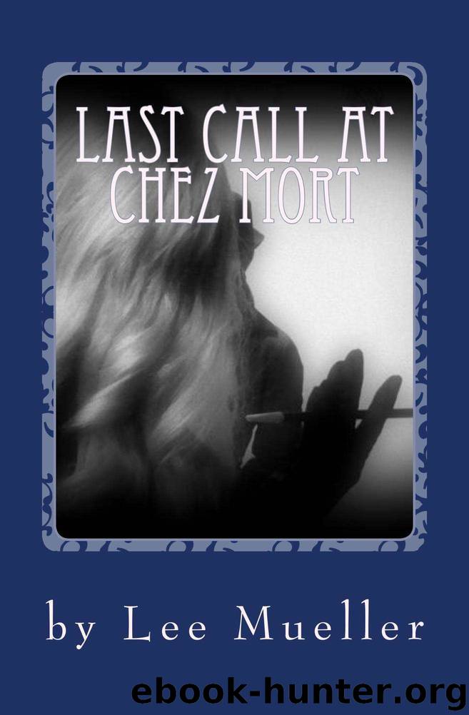 Last Call At Chez Mort: A Murder Mystery Comedy Play by Lee Mueller
