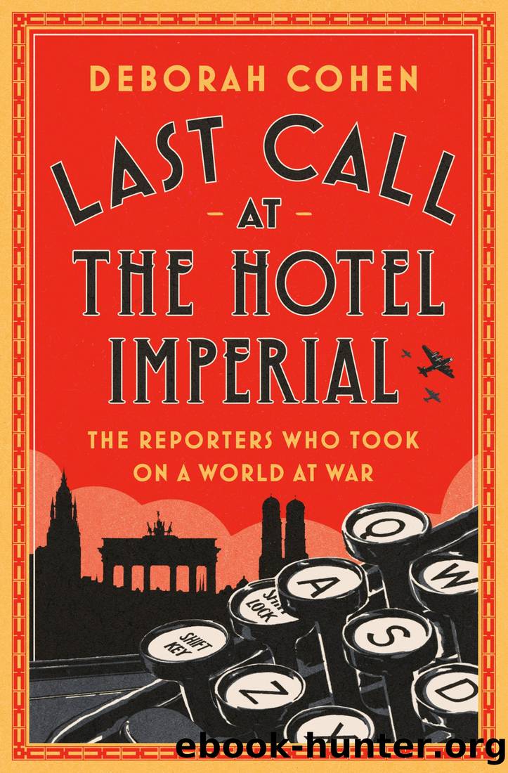 Last Call at the Hotel Imperial: The Reporters Who Took On a World at War by Deborah Cohen