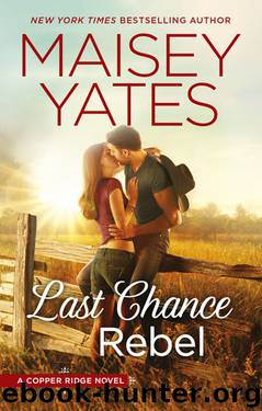 Last Chance Rebel (Copper Ridge #6) by Maisey Yates