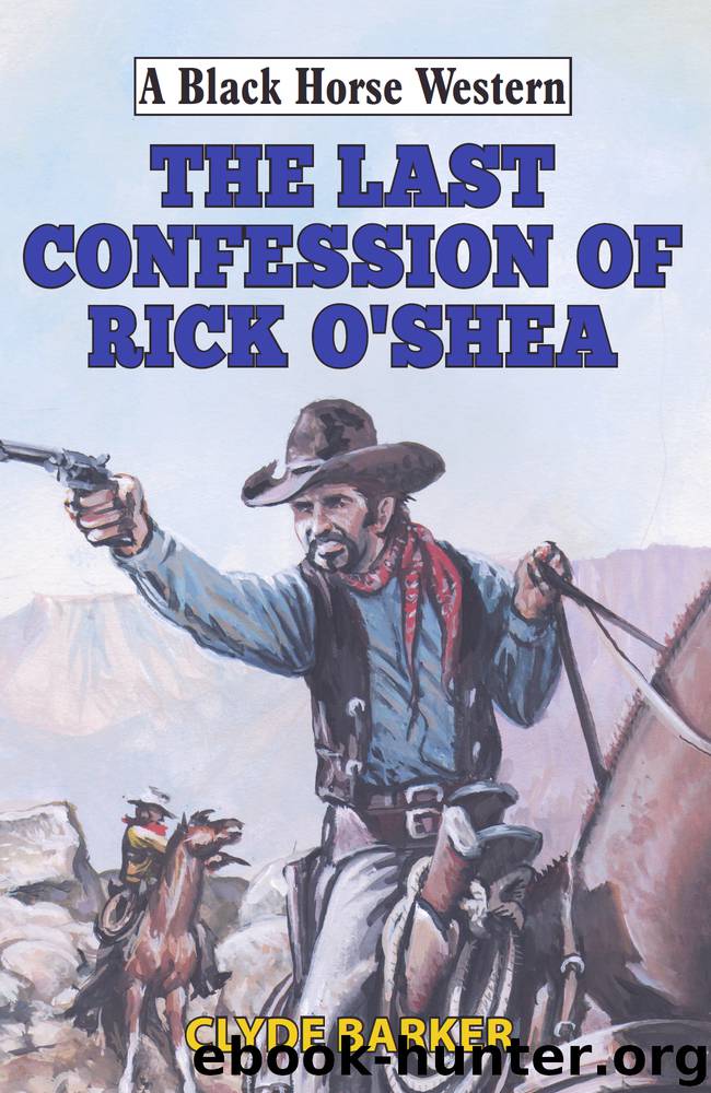 Last Confession of Rick O'Shea by Clyde Barker