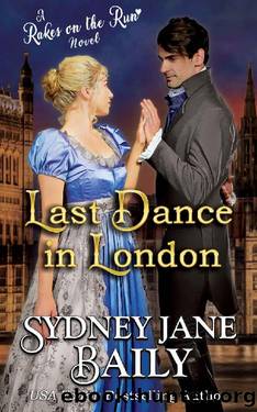 Last Dance in London: Regency Rakes on the Run by Sydney Jane Baily