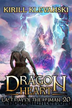 Last Day Of The Human. Dragon Heart A LitRPG Wuxia Series. Book 20 by Kirill Klevanski
