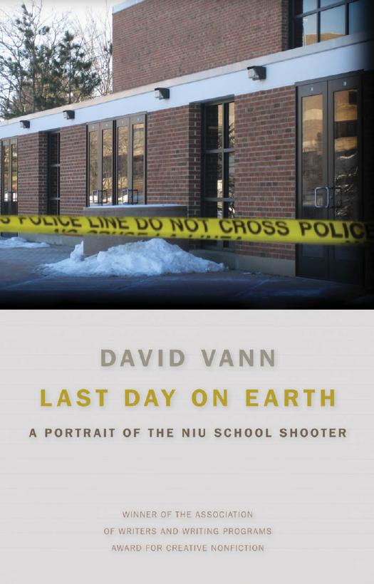 Last Day on Earth: A Portrait of the NIU School Shooter by David Vann