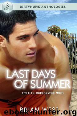 Last Days of Summer: College Dudes Gone Wild (Dirtyhunk Gay Sex & Erotica Anthology) by Brian West